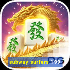 subway surfers 1 99