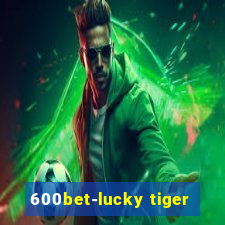 600bet-lucky tiger