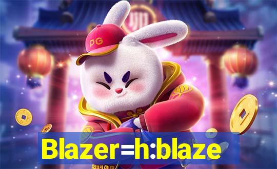 Blazer=h:blaze