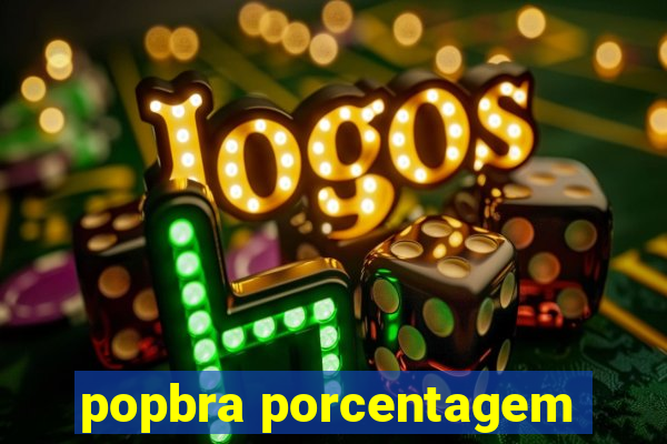 popbra porcentagem