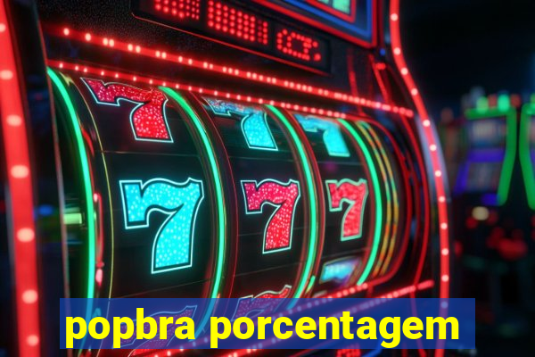 popbra porcentagem