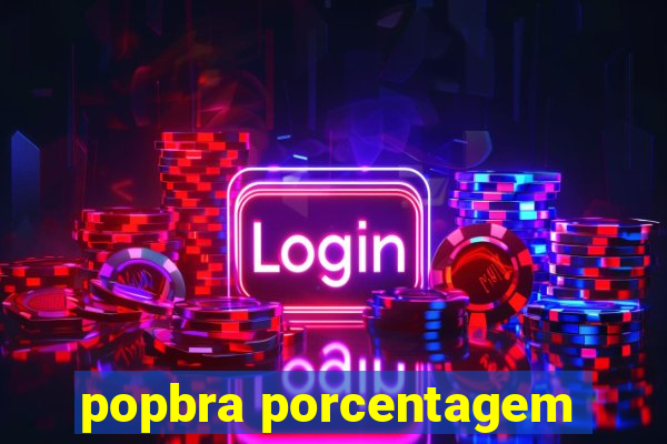 popbra porcentagem