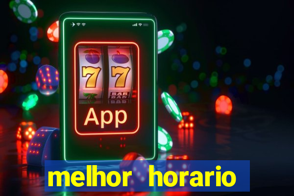 melhor horario jogar fortune tiger