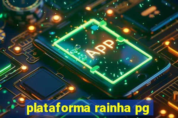 plataforma rainha pg