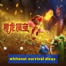 whiteout survival dicas