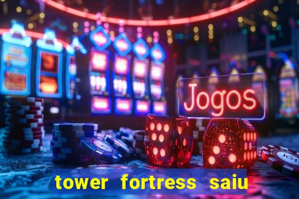 tower fortress saiu da play store