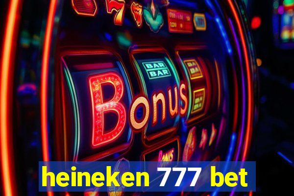 heineken 777 bet