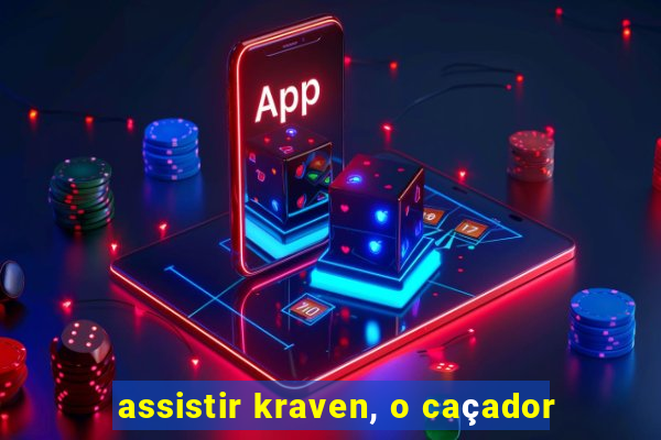 assistir kraven, o caçador