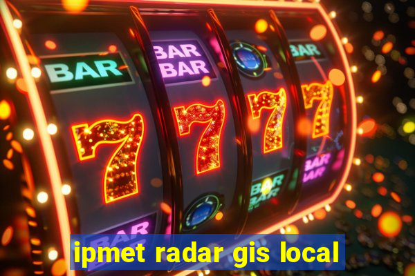 ipmet radar gis local