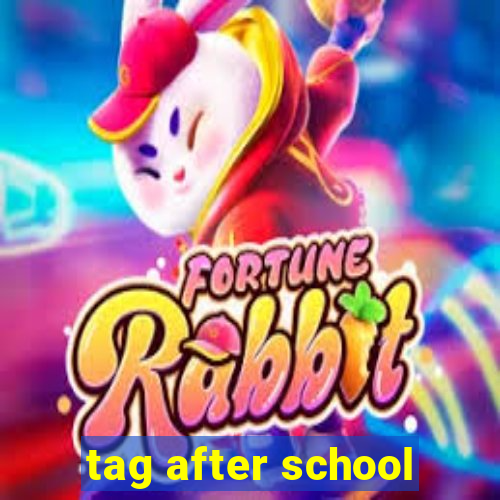 tag after school