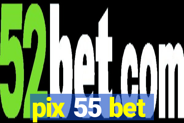 pix 55 bet