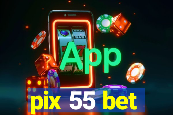 pix 55 bet