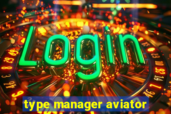 type manager aviator