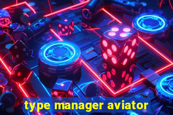 type manager aviator