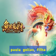 paula golias, filha de ronald golias