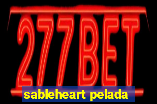 sableheart pelada