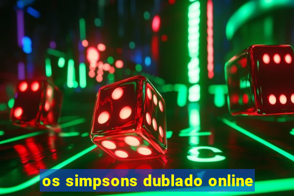 os simpsons dublado online