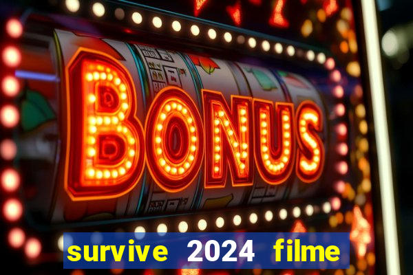 survive 2024 filme completo dublado