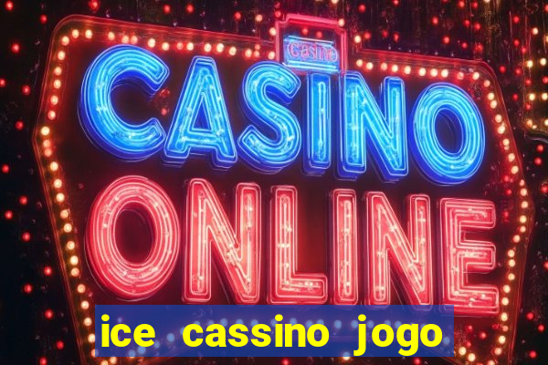 ice cassino jogo de aposta