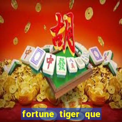 fortune tiger que mais paga