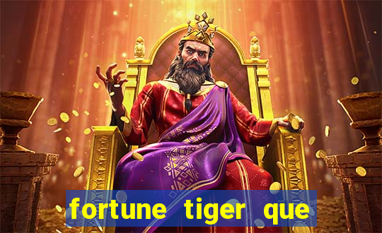 fortune tiger que mais paga