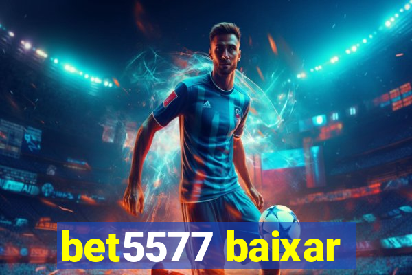 bet5577 baixar