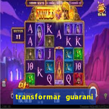 transformar guarani em real