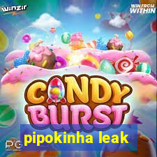 pipokinha leak