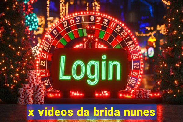 x videos da brida nunes