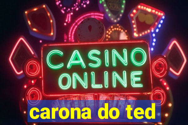 carona do ted