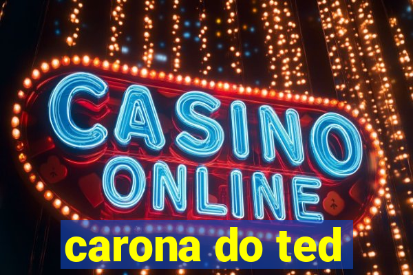 carona do ted