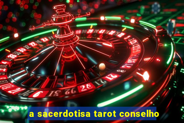 a sacerdotisa tarot conselho