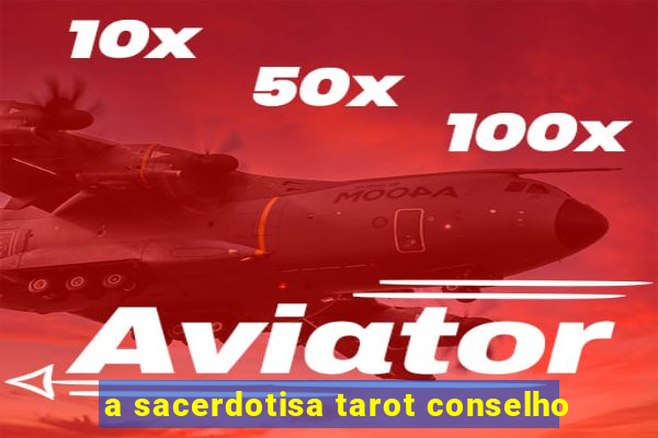 a sacerdotisa tarot conselho