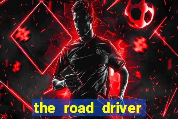 the road driver dinheiro infinito