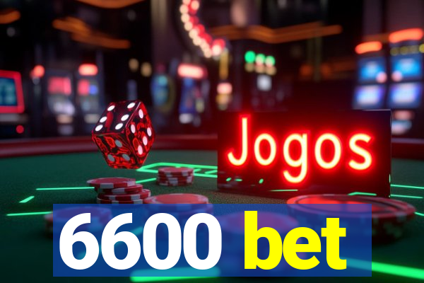 6600 bet