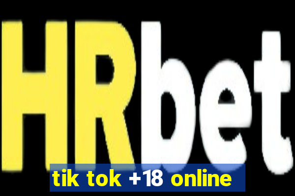 tik tok +18 online