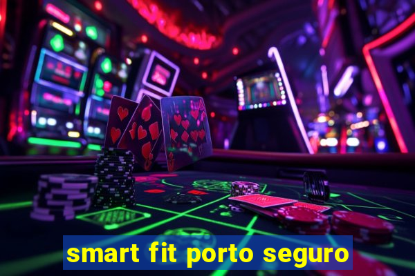 smart fit porto seguro