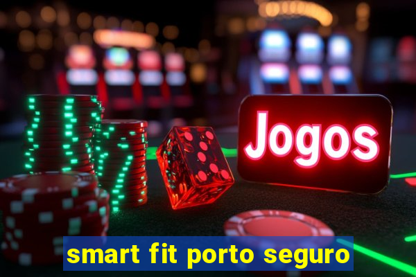 smart fit porto seguro