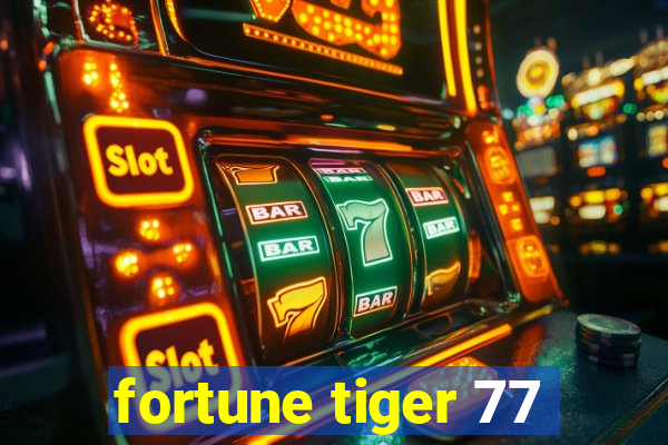 fortune tiger 77