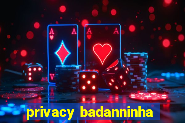 privacy badanninha