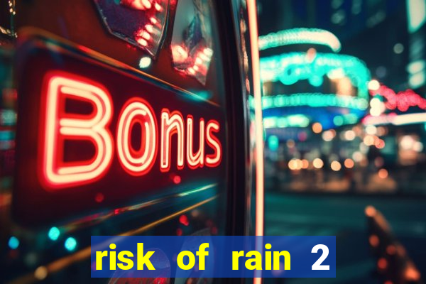 risk of rain 2 tier list