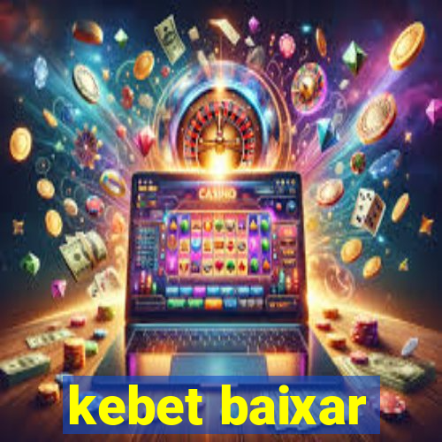 kebet baixar