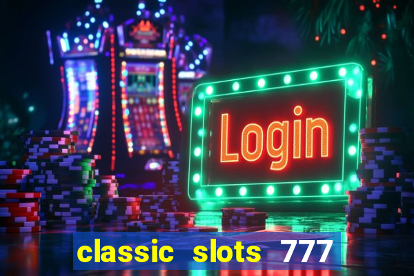 classic slots 777 paga mesmo