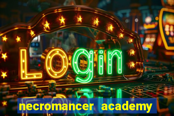 necromancer academy and the genius summoner 99