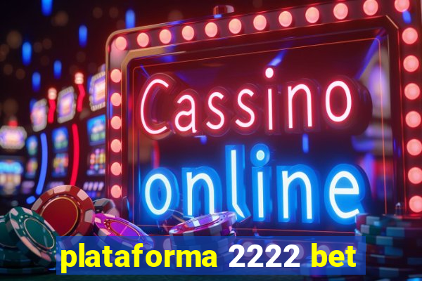 plataforma 2222 bet