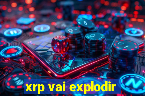 xrp vai explodir