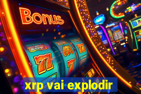 xrp vai explodir