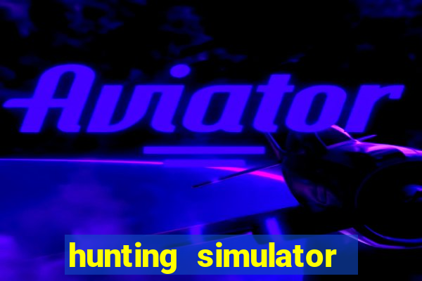 hunting simulator 4x4 dinheiro infinito