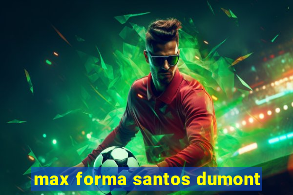 max forma santos dumont