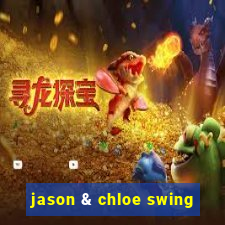 jason & chloe swing